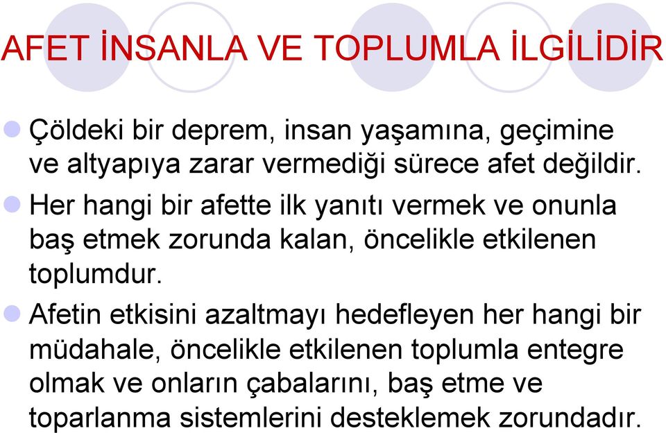 l Her hangi bir afette ilk yanıtı vermek ve onunla baş etmek zorunda kalan, öncelikle etkilenen toplumdur.