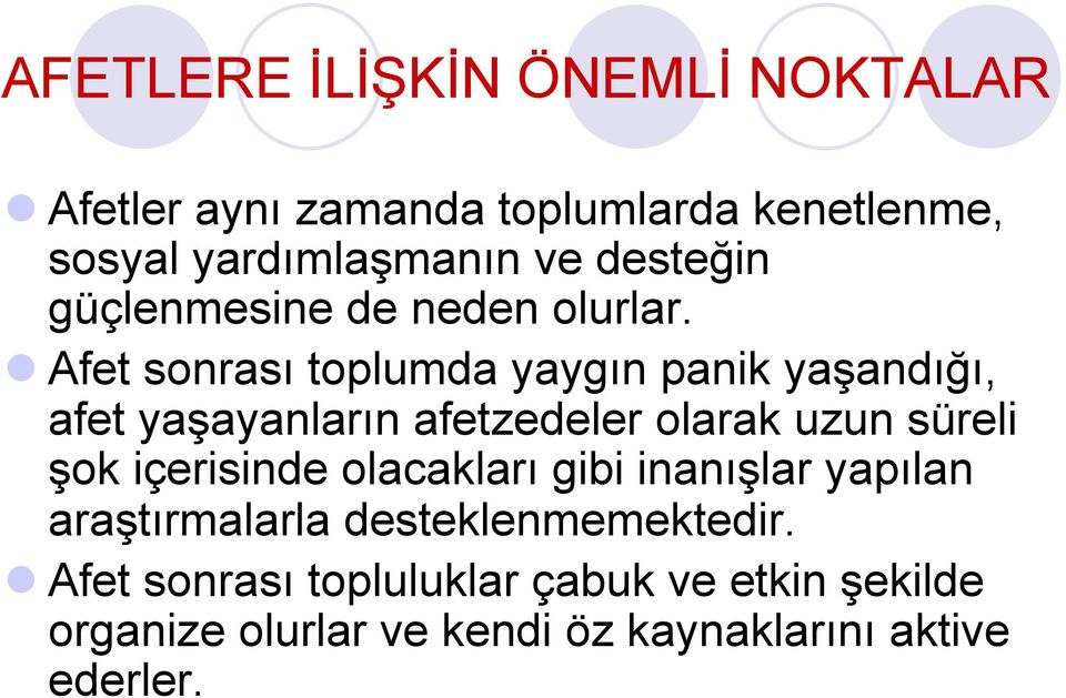 l Afet sonrası toplumda yaygın panik yaşandığı, afet yaşayanların afetzedeler olarak uzun süreli şok