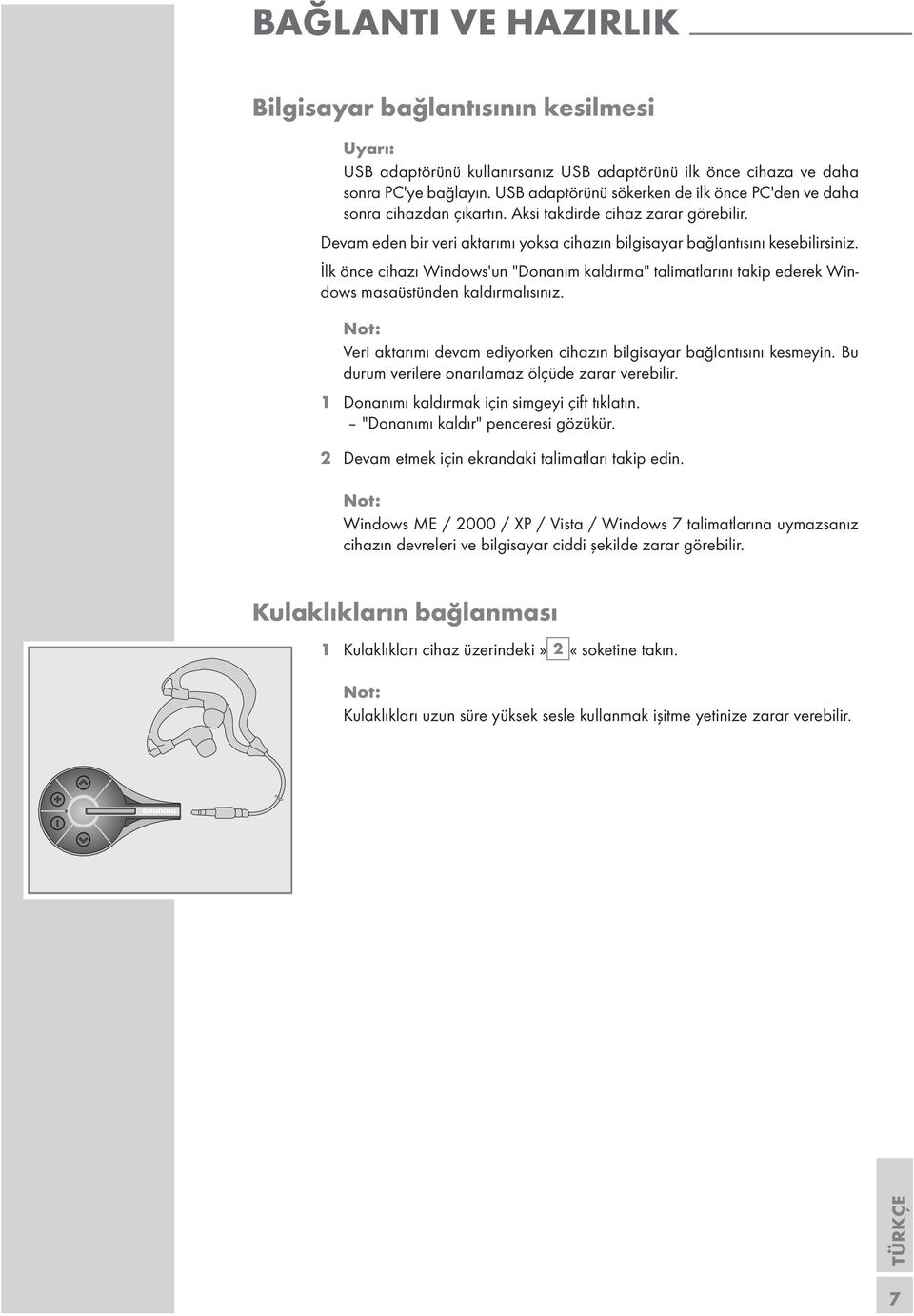 Devam eden bir veri aktarımı yoksa cihazın bilgisayar bağlantısını kesebilirsiniz. İlk önce cihazı Windows'un "Donanım kaldırma" talimatlarını takip ederek Windows masaüstünden kaldırmalısınız.