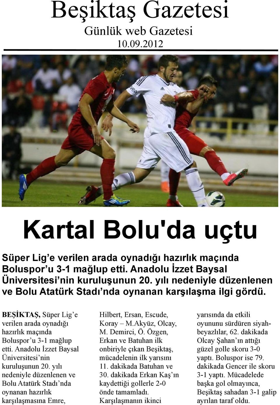 BEŞİKTAŞ, Süper Lig e verilen arada oynadığı hazırlık maçında Boluspor u 3-1 mağlup etti. Anadolu İzzet Baysal Üniversitesi nin kuruluşunun 20.