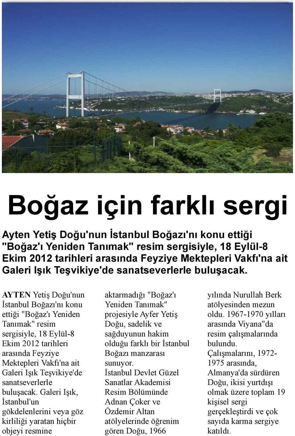 AYTEN Yetiş Doğu'nun İstanbul Boğazı'nı konu ettiği "Boğaz'ı Yeniden Tanımak" resim sergisiyle, 18 Eylül-8 Ekim 2012 tarihleri arasında Feyziye Mektepleri Vakfı'na ait Galeri  Galeri Işık,