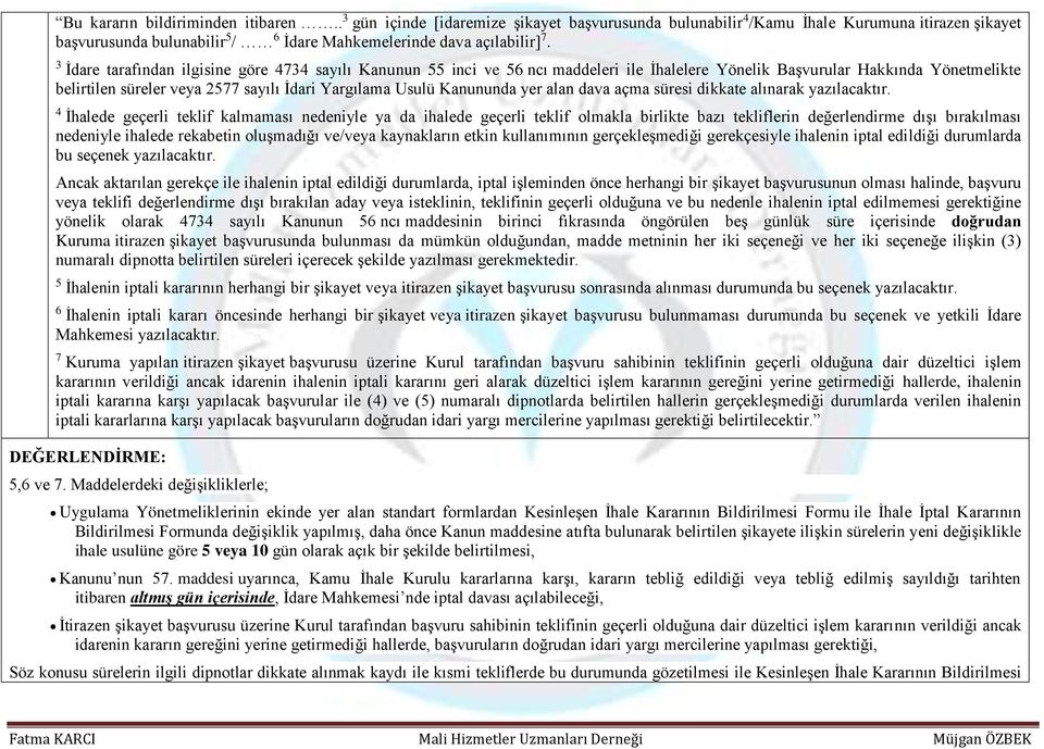 3 İdare tarafından ilgisine göre 4734 sayılı Kanunun 55 inci ve 56 ncı maddeleri ile İhalelere Yönelik Başvurular Hakkında Yönetmelikte belirtilen süreler veya 2577 sayılı İdari Yargılama Usulü