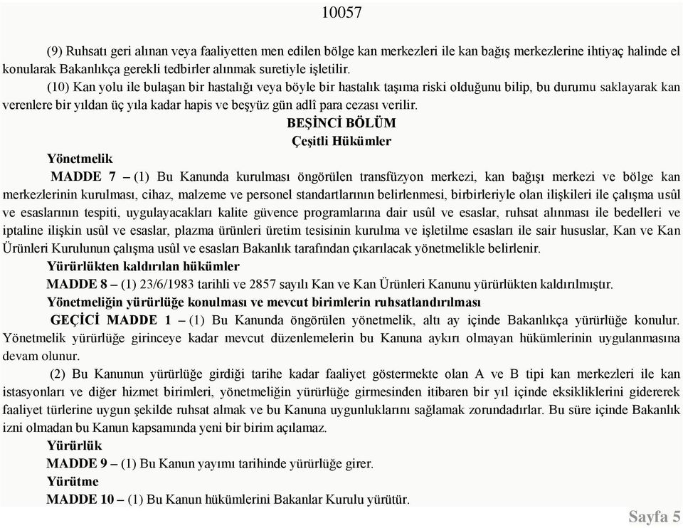 BEŞİNCİ BÖLÜM Çeşitli Hükümler Yönetmelik MADDE 7 (1) Bu Kanunda kurulması öngörülen transfüzyon merkezi, kan bağışı merkezi ve bölge kan merkezlerinin kurulması, cihaz, malzeme ve personel