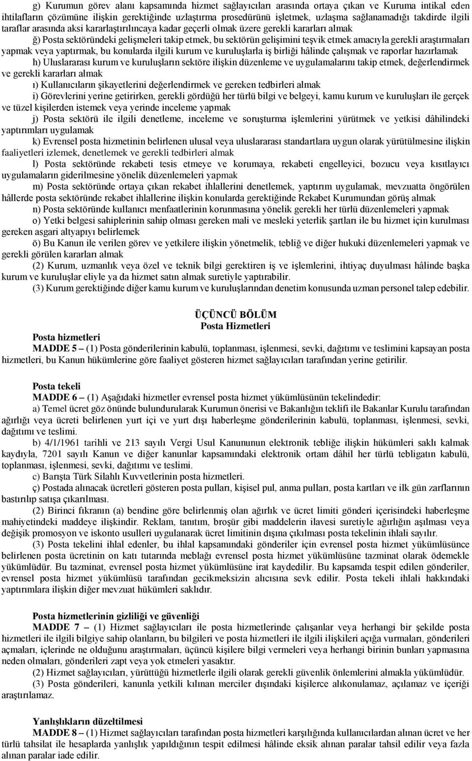 amacıyla gerekli araştırmaları yapmak veya yaptırmak, bu konularda ilgili kurum ve kuruluşlarla iş birliği hâlinde çalışmak ve raporlar hazırlamak h) Uluslararası kurum ve kuruluşların sektöre