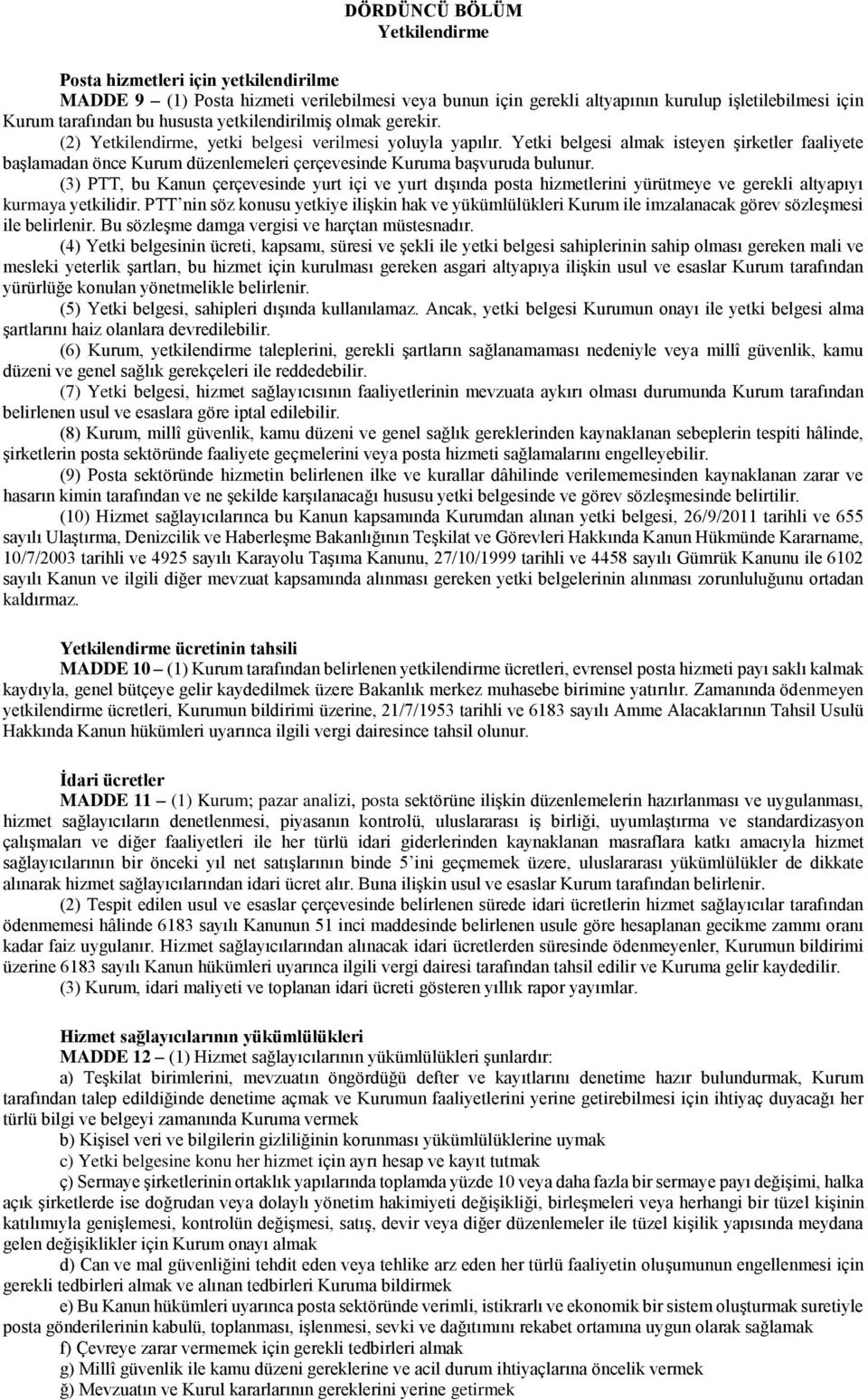 Yetki belgesi almak isteyen şirketler faaliyete başlamadan önce Kurum düzenlemeleri çerçevesinde Kuruma başvuruda bulunur.