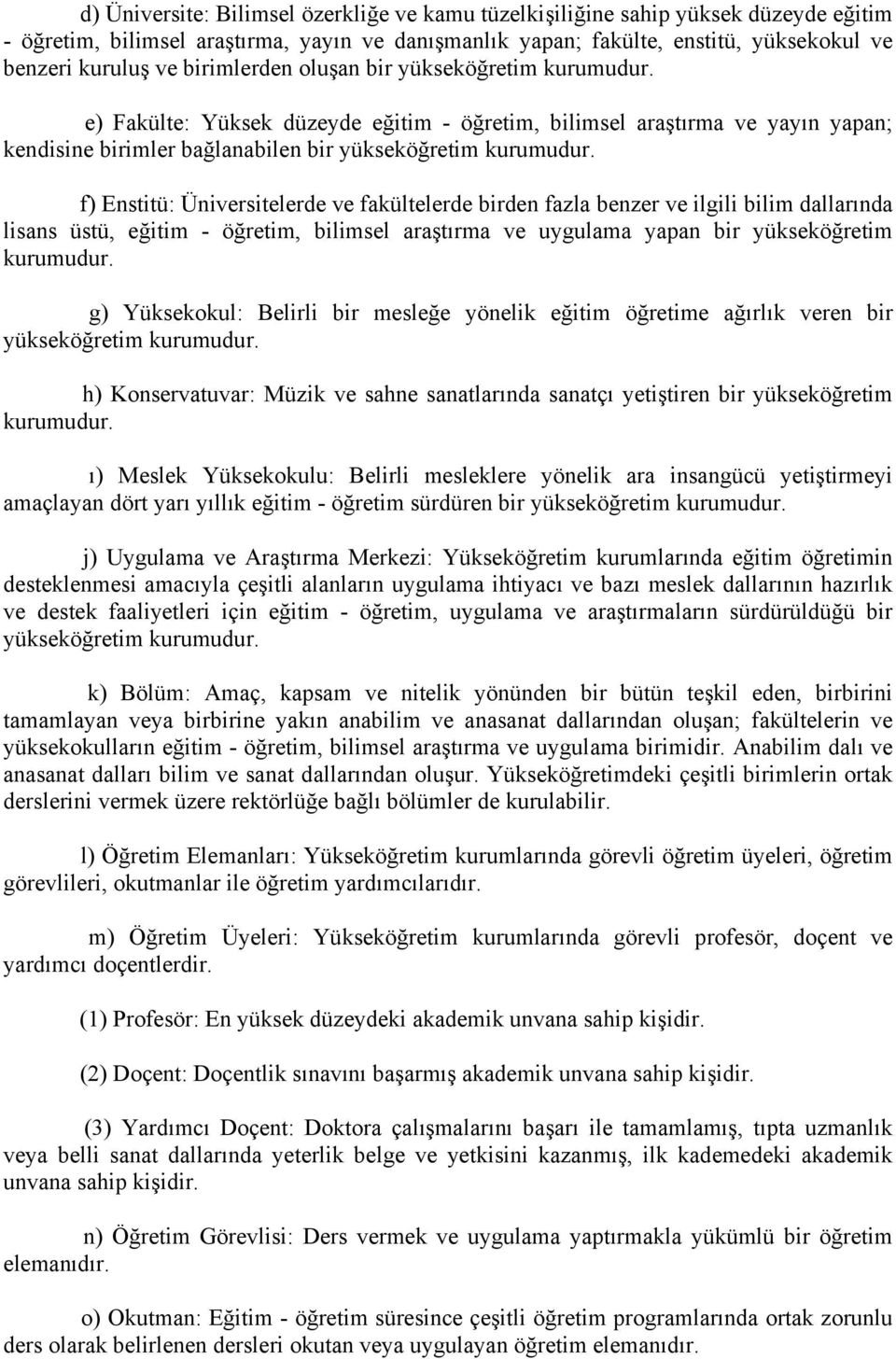 f) Enstitü: Üniversitelerde ve fakültelerde birden fazla benzer ve ilgili bilim dallarında lisans üstü, eğitim - öğretim, bilimsel araştırma ve uygulama yapan bir yükseköğretim kurumudur.