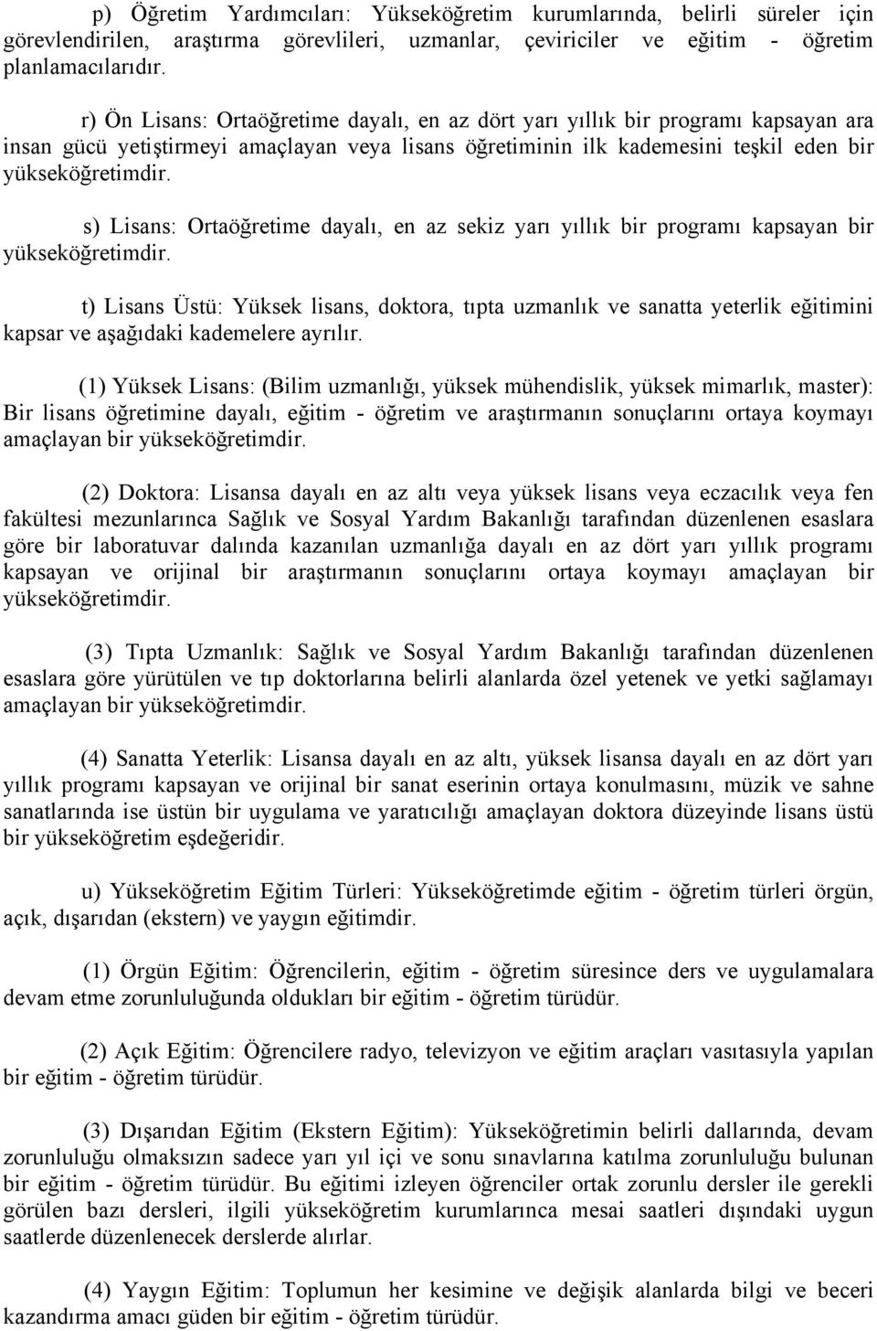 s) Lisans: Ortaöğretime dayalı, en az sekiz yarı yıllık bir programı kapsayan bir yükseköğretimdir.