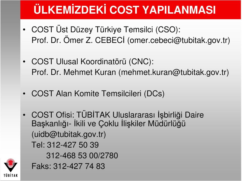 tr) COST Ulusal Koordinatörü (CNC): Prof. Dr. Mehmet Kuran (mehmet.kuran@tubitak.gov.