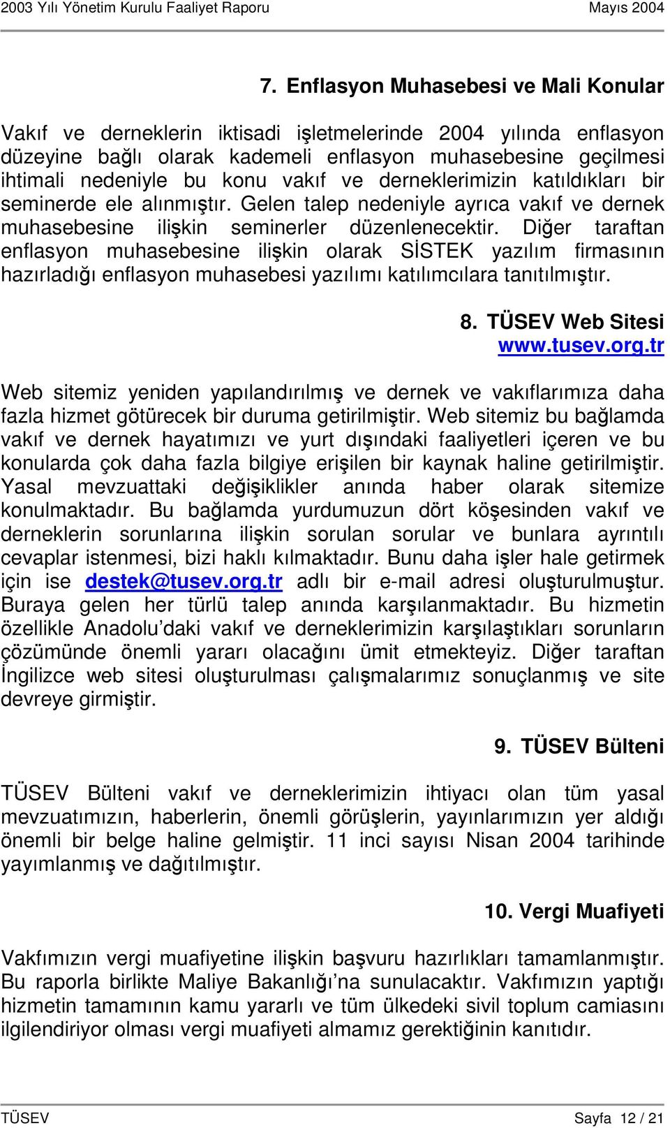 Dier taraftan enflasyon muhasebesine ilikin olarak SSTEK yazılım firmasının hazırladıı enflasyon muhasebesi yazılımı katılımcılara tanıtılmıtır. 8. TÜSEV Web Sitesi www.tusev.org.