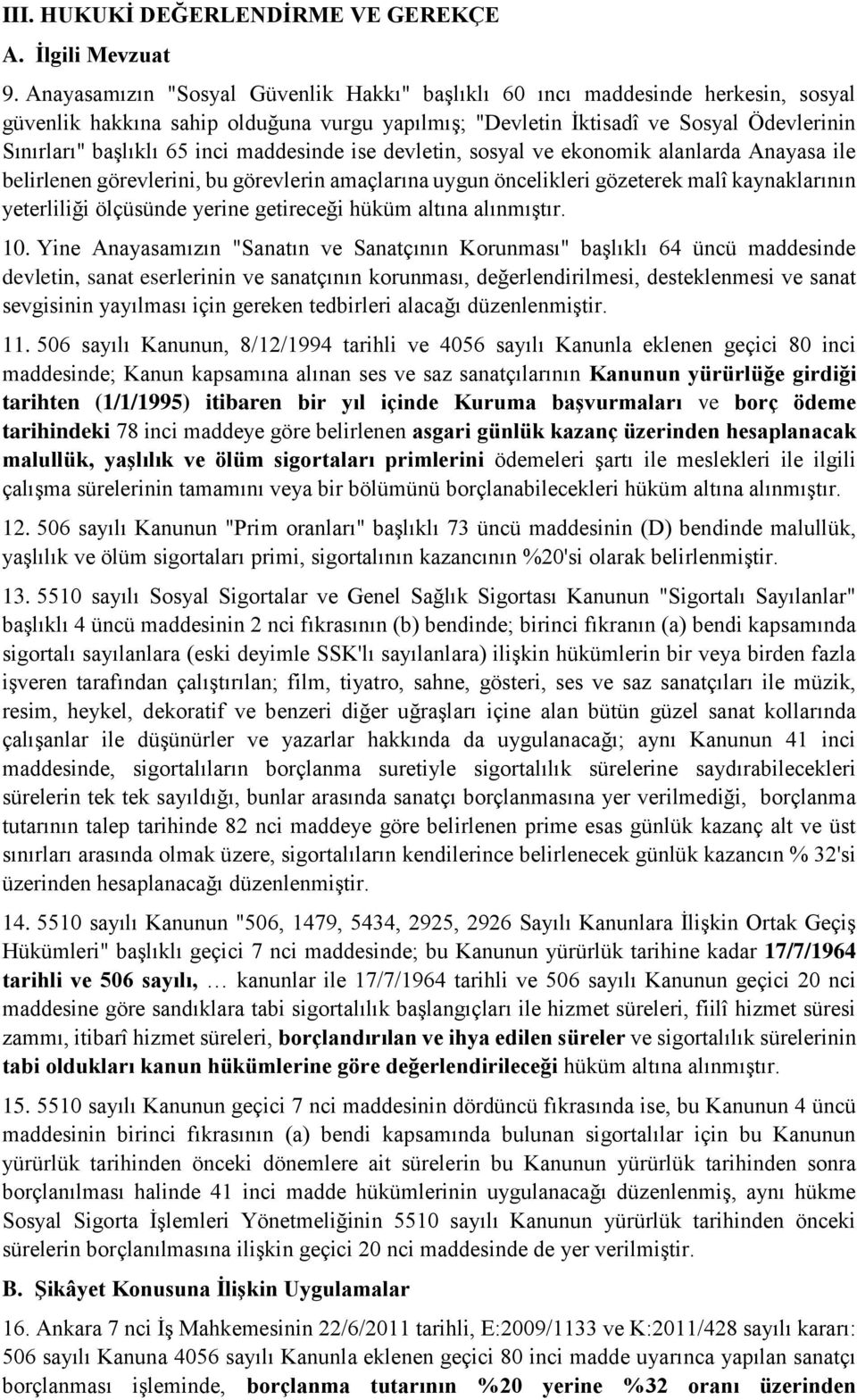 maddesinde ise devletin, sosyal ve ekonomik alanlarda Anayasa ile belirlenen görevlerini, bu görevlerin amaçlarına uygun öncelikleri gözeterek malî kaynaklarının yeterliliği ölçüsünde yerine