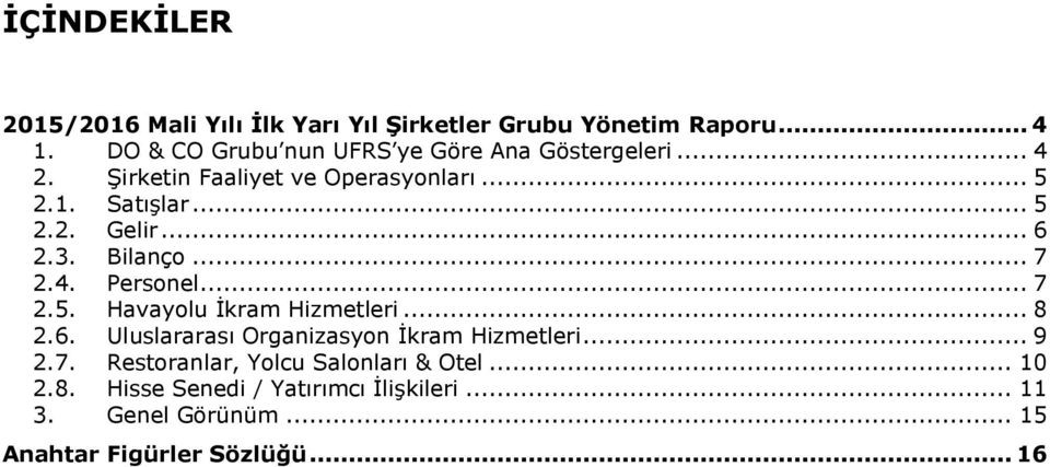 .. 6 2.3. Bilanço... 7 2.4. Personel... 7 2.5. Havayolu İkram Hizmetleri... 8 2.6. Uluslararası Organizasyon İkram Hizmetleri.