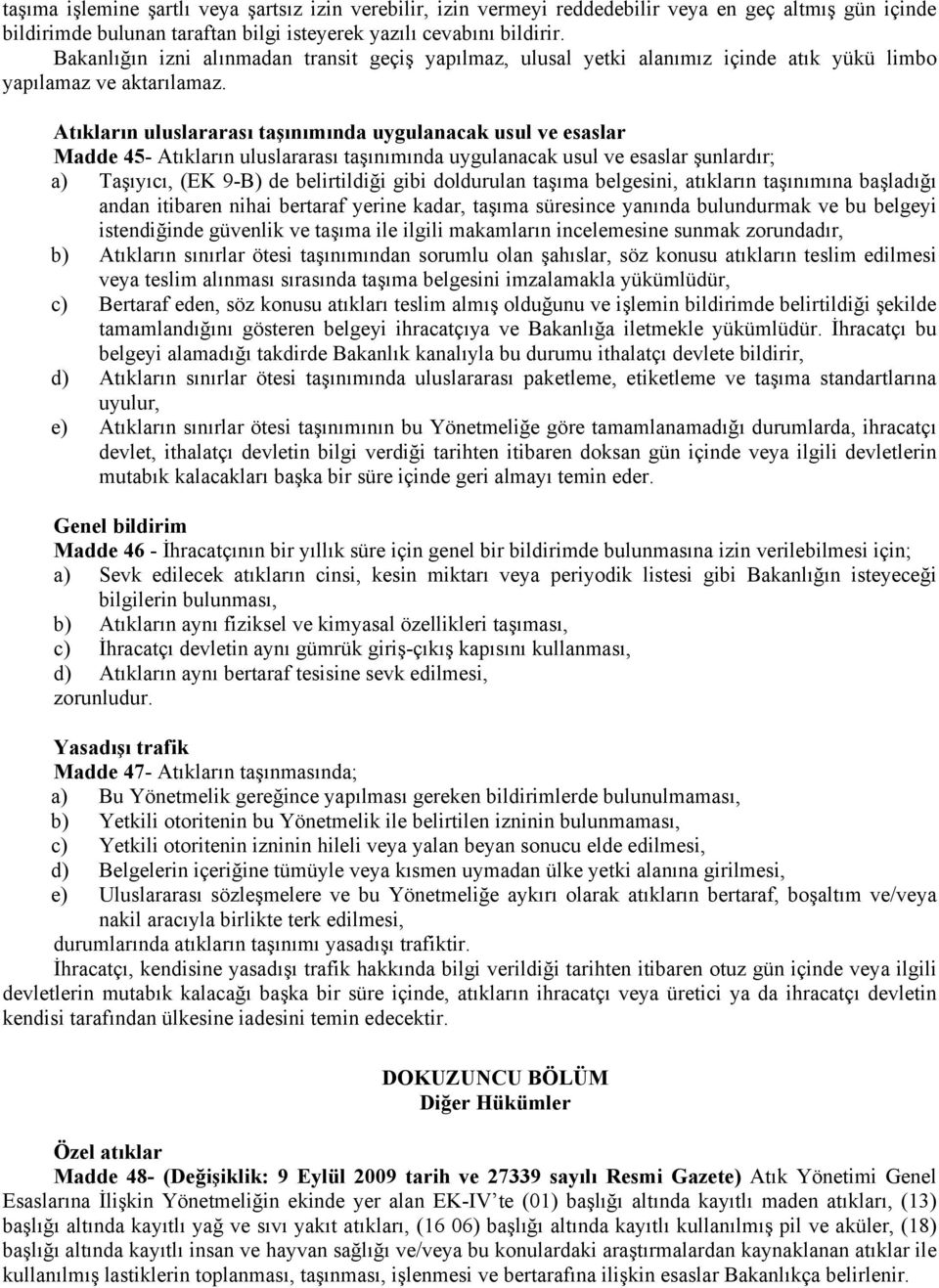 Atıkların uluslararası taşınımında uygulanacak usul ve esaslar Madde 45- Atıkların uluslararası taşınımında uygulanacak usul ve esaslar şunlardır; a) Taşıyıcı, (EK 9-B) de belirtildiği gibi