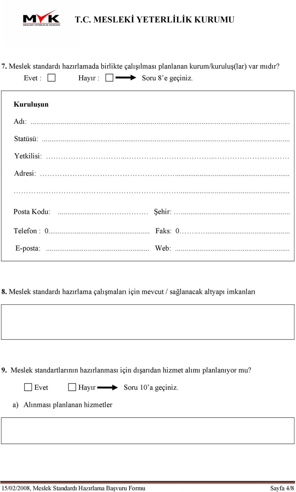 Meslek standardı hazırlama çalışmaları için mevcut / sağlanacak altyapı imkanları 9.