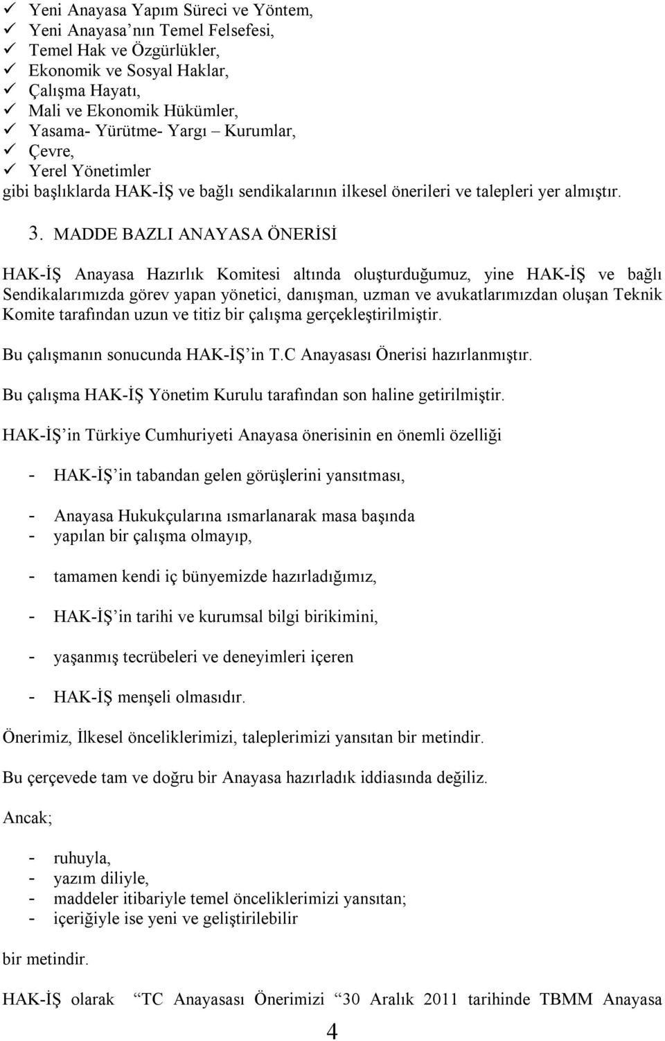 MADDE BAZLI ANAYASA ÖNERİSİ HAK-İŞ Anayasa Hazırlık Komitesi altında oluşturduğumuz, yine HAK-İŞ ve bağlı Sendikalarımızda görev yapan yönetici, danışman, uzman ve avukatlarımızdan oluşan Teknik