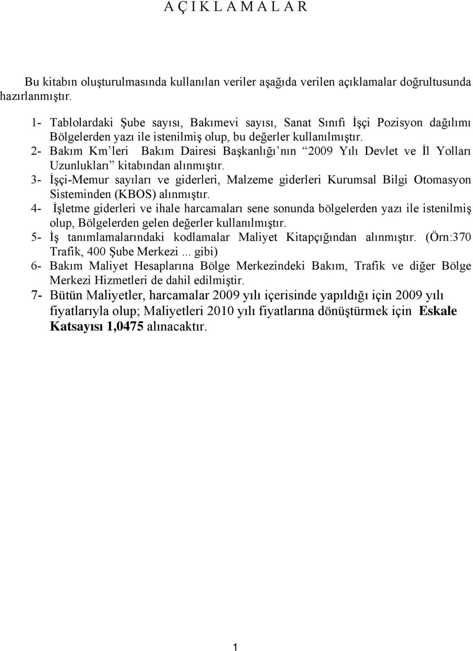 2- Bakım Km leri Bakım Dairesi Başkanlığı nın 29 Yılı Devlet ve İl Yolları Uzunlukları kitabından alınmıştır.
