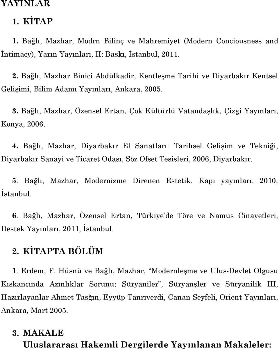 Bağlı, Mazhar, Özensel Ertan, Çok Kültürlü Vatandaşlık, Çizgi Yayınları, Konya, 2006. 4.