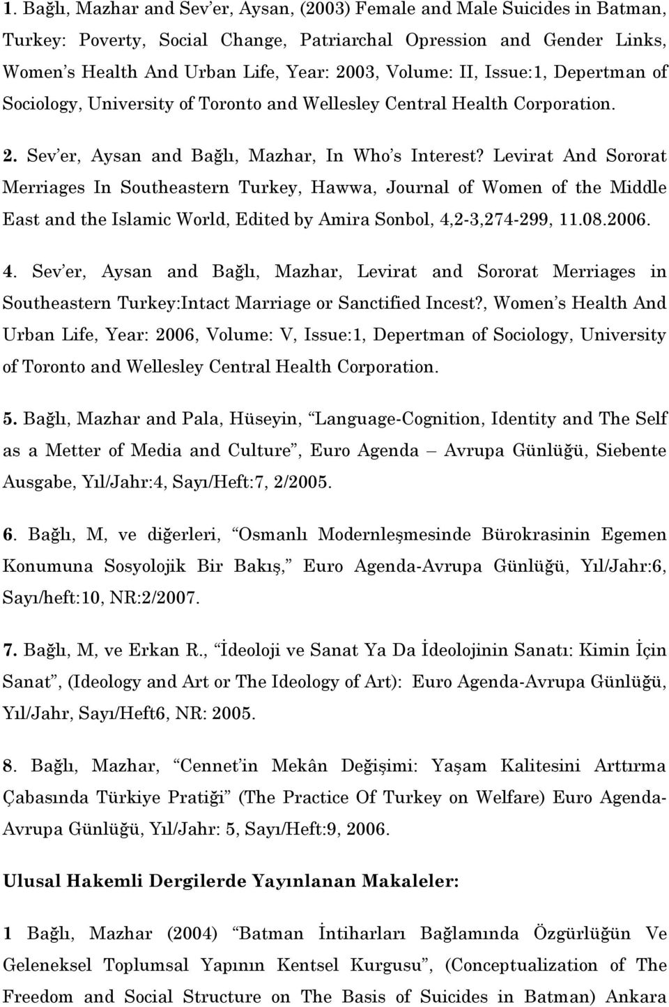 Levirat And Sororat Merriages In Southeastern Turkey, Hawwa, Journal of Women of the Middle East and the Islamic World, Edited by Amira Sonbol, 4,
