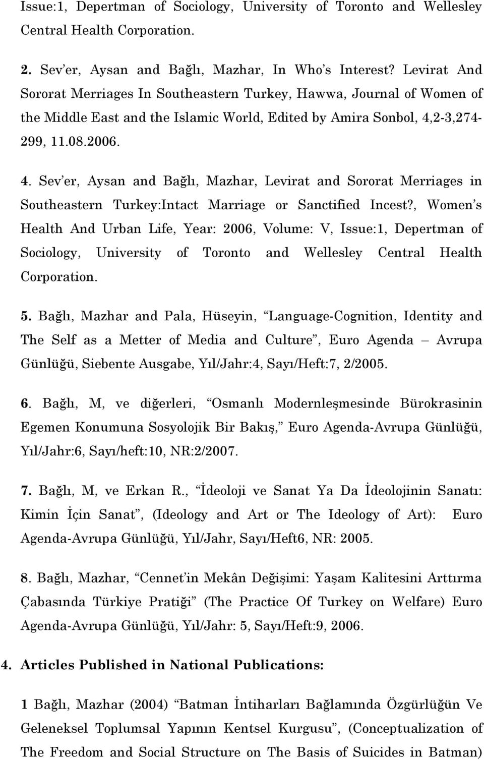 2-3,274-299, 11.08.2006. 4. Sev er, Aysan and Bağlı, Mazhar, Levirat and Sororat Merriages in Southeastern Turkey:Intact Marriage or Sanctified Incest?