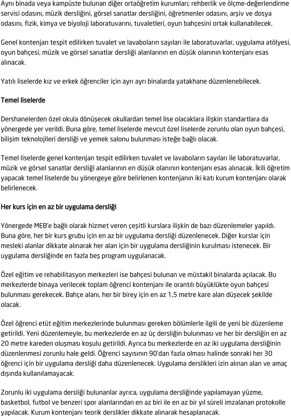 Genel kontenjan tespit edilirken tuvalet ve lavaboların sayıları ile laboratuvarlar, uygulama atölyesi, oyun bahçesi, müzik ve görsel sanatlar dersliği alanlarının en düşük olanının kontenjanı esas