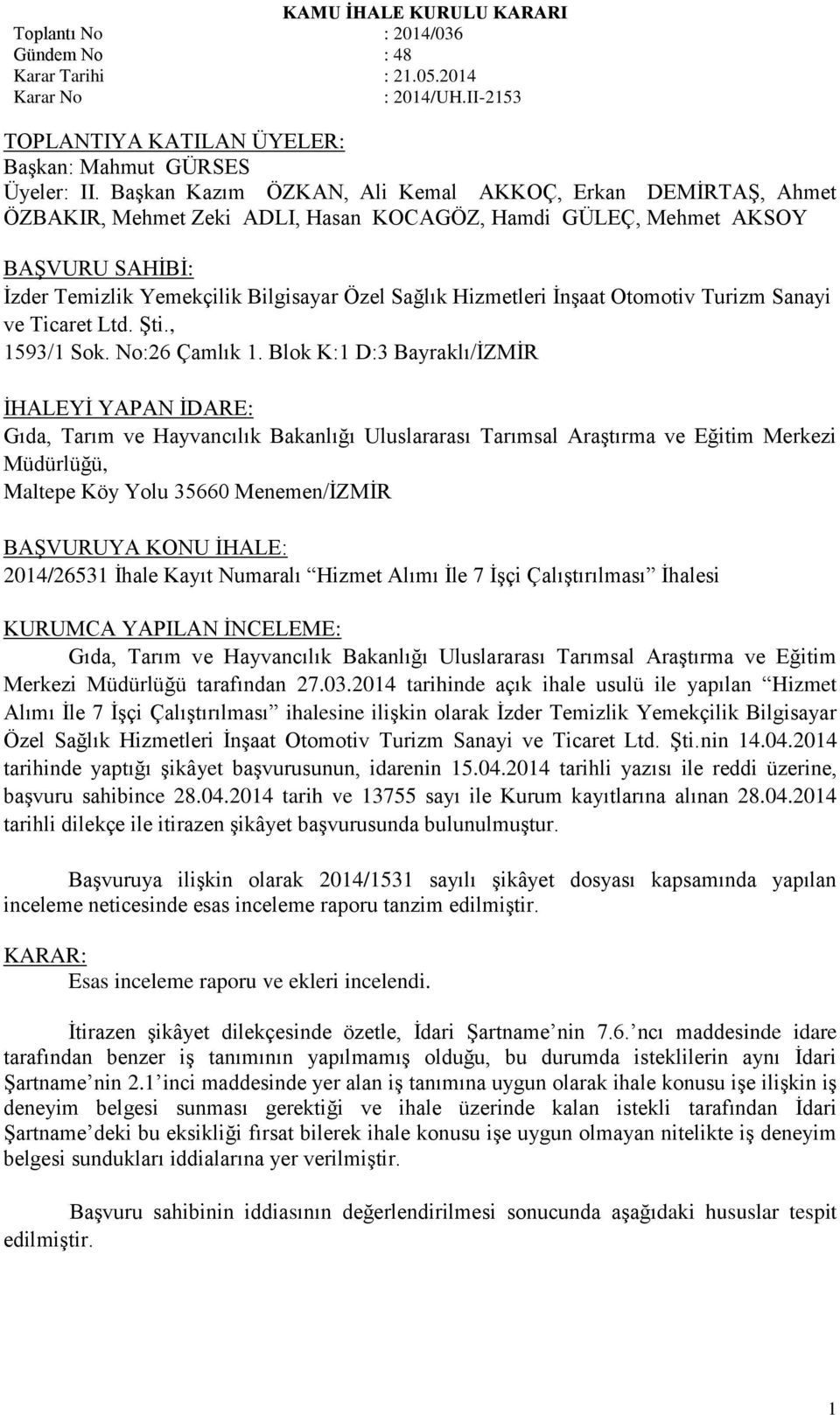 Hizmetleri İnşaat Otomotiv Turizm Sanayi ve Ticaret Ltd. Şti., 1593/1 Sok. No:26 Çamlık 1.