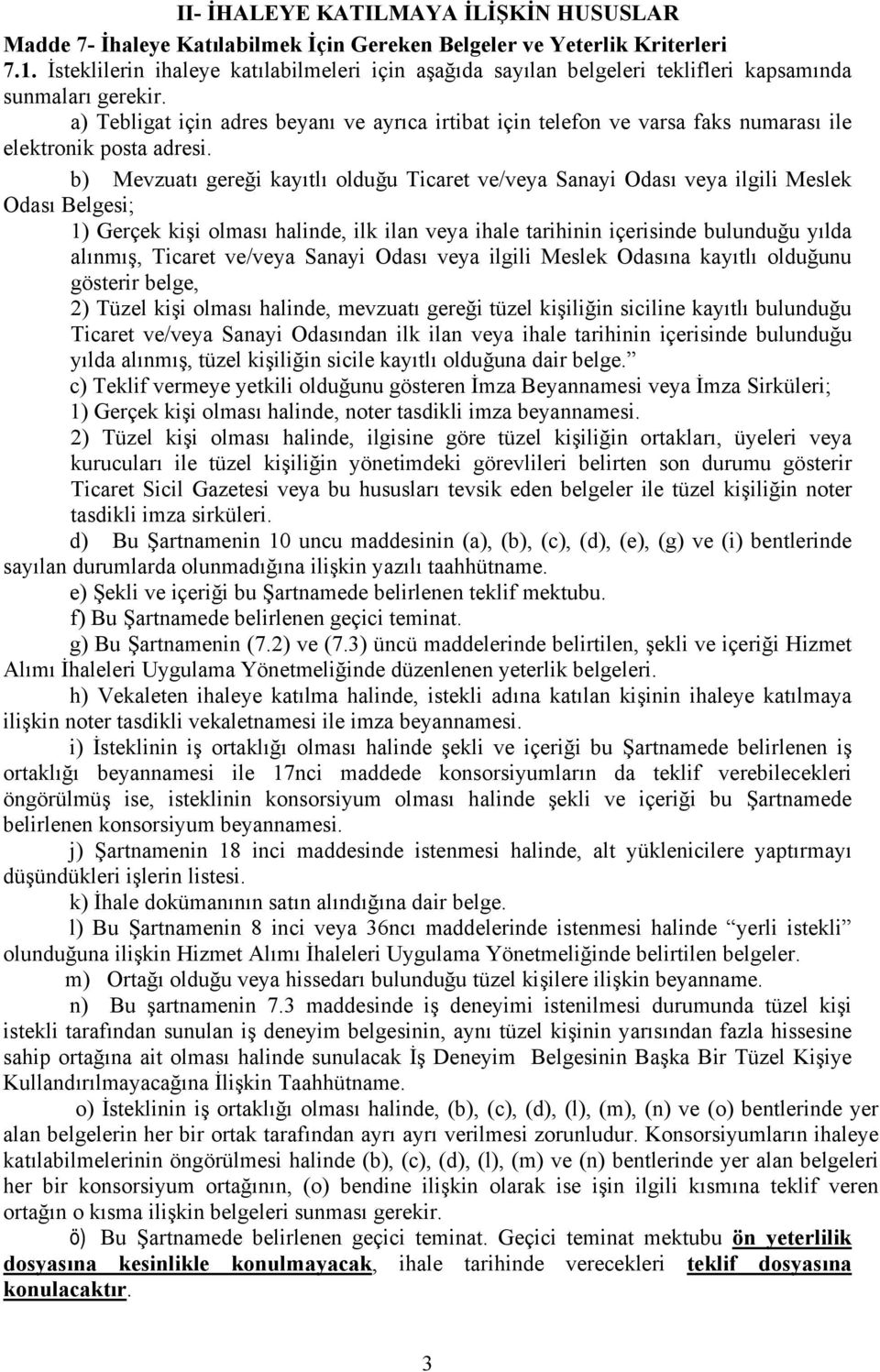 a) Tebligat için adres beyanı ve ayrıca irtibat için telefon ve varsa faks numarası ile elektronik posta adresi.