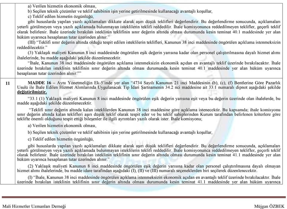 Bu değerlendirme sonucunda, açıklamaları yeterli görülmeyen veya yazılı açıklamada bulunmayan isteklilerin teklifi reddedilir.