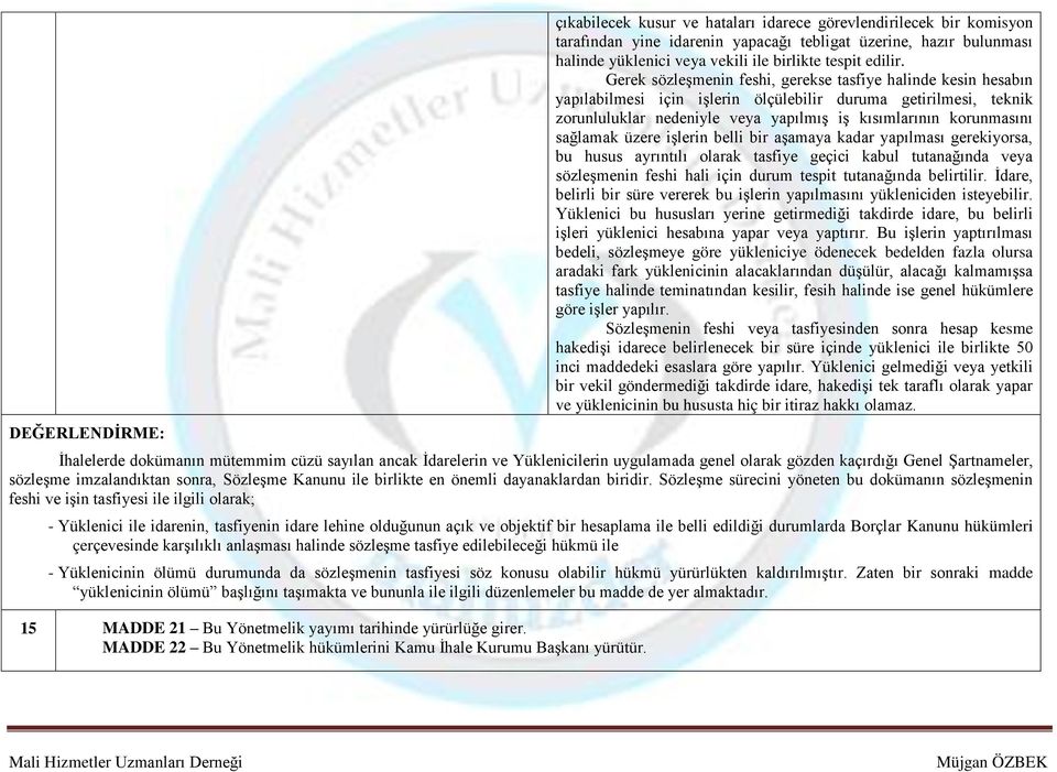 Gerek sözleşmenin feshi, gerekse tasfiye halinde kesin hesabın yapılabilmesi için işlerin ölçülebilir duruma getirilmesi, teknik zorunluluklar nedeniyle veya yapılmış iş kısımlarının korunmasını