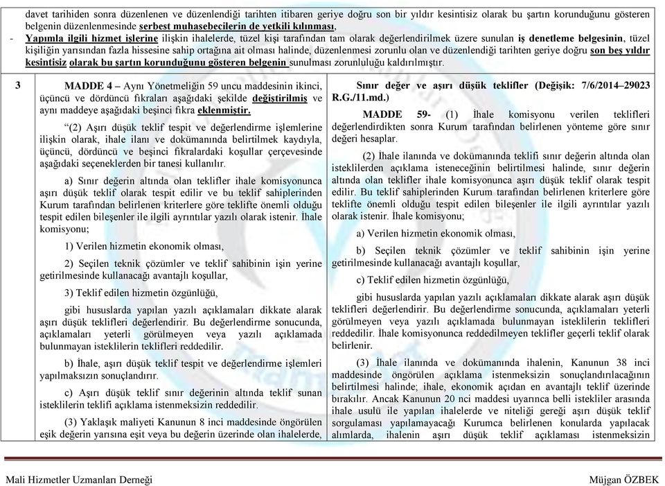 hissesine sahip ortağına ait olması halinde, düzenlenmesi zorunlu olan ve düzenlendiği tarihten geriye doğru son beş yıldır kesintisiz olarak bu şartın korunduğunu gösteren belgenin sunulması