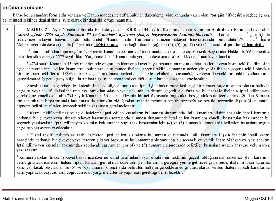 1/H sayılı Kesinleşen İhale Kararının Bildirilmesi Formu nda yer alan süresi içinde 4734 sayılı Kanunun 55 inci maddesi uyarınca şikayet başvurusunda bulunulabilecektir. ibaresi.