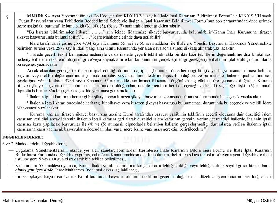 (5), (6) ve (7) numaralı dipnotlar eklenmiştir. Bu kararın bildiriminden itibaren.