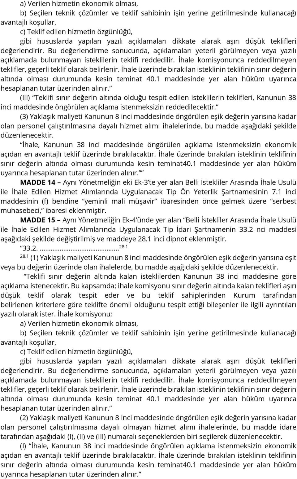 (3) Yaklaşık maliyeti Kanunun 8 inci maddesinde öngörülen eşik değerin yarısına kadar olan personel çalıştırılmasına dayalı hizmet alımı ihalelerinde, bu madde aşağıdaki şekilde düzenlenecektir.