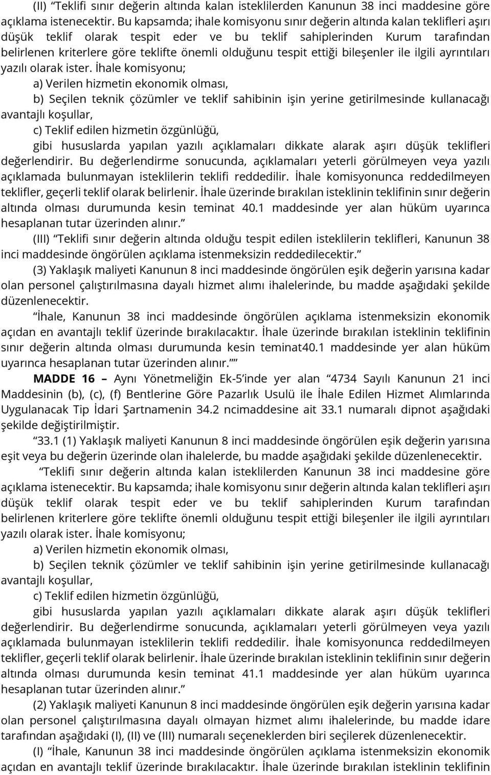 (3) Yaklaşık maliyeti Kanunun 8 inci maddesinde öngörülen eşik değerin yarısına kadar olan personel çalıştırılmasına dayalı hizmet alımı ihalelerinde, bu madde aşağıdaki şekilde düzenlenecektir.