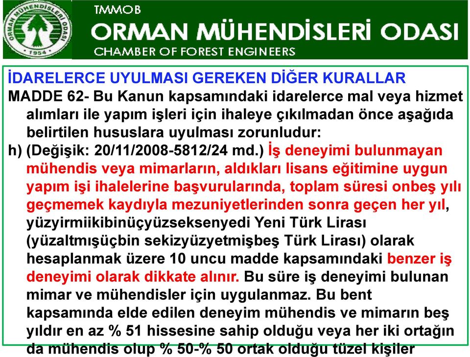 ) İş deneyimi bulunmayan mühendis veya mimarların, aldıkları lisans eğitimine ğ uygun yapım işi ihalelerine başvurularında, toplam süresi onbeş yılı geçmemek kaydıyla mezuniyetlerinden sonra geçen