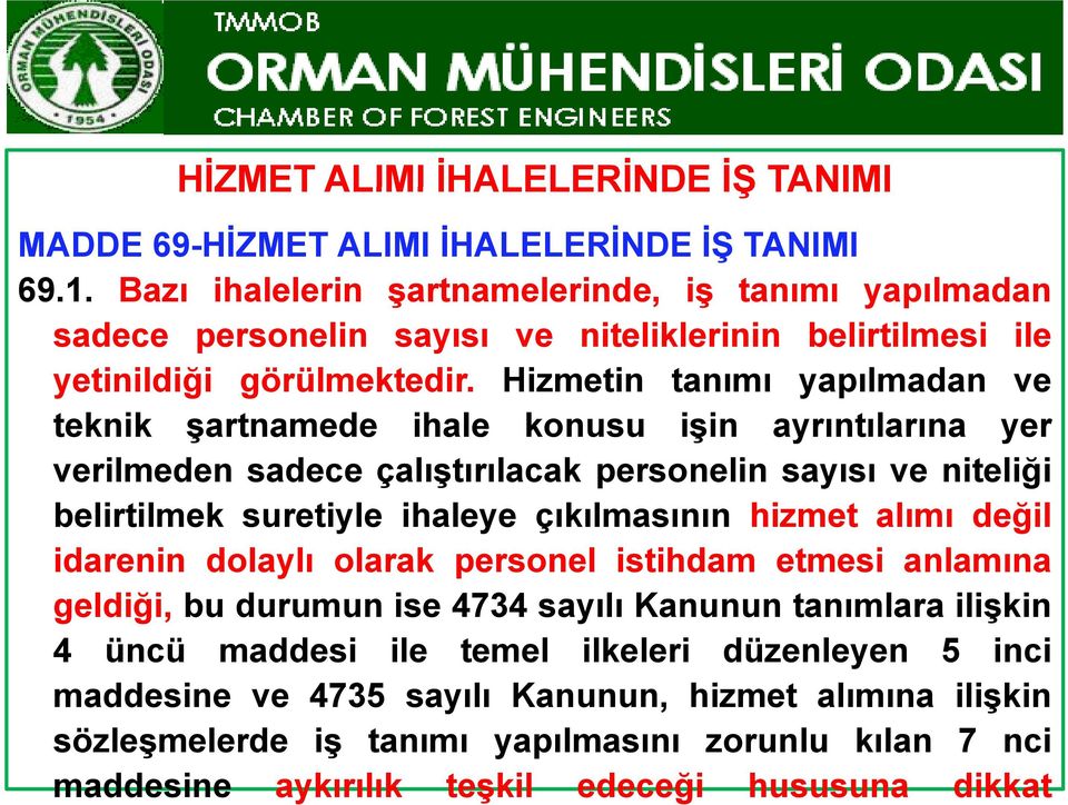 Hizmetin tanımı yapılmadan ve teknik şartnamede ihale konusu işin ayrıntılarına yer verilmeden sadece çalıştırılacak personelin sayısı ve niteliği belirtilmek suretiyle ihaleye çıkılmasının