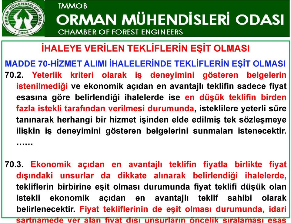 istekli tarafından verilmesi durumunda, isteklilere yeterli süre tanınarak herhangi bir hizmet işinden elde edilmiş tek sözleşmeye ilişkin iş deneyimini gösteren belgelerini sunmaları istenecektir.