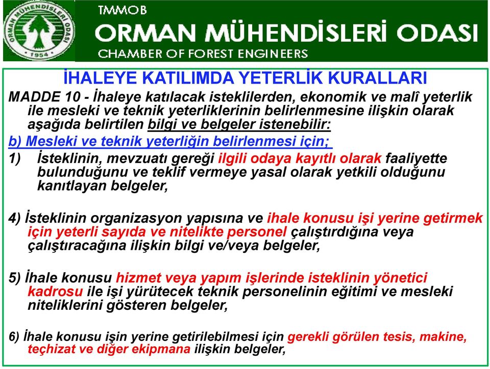 olduğunu kanıtlayan belgeler, l 4) İsteklinin organizasyon yapısına ve ihale konusu işi yerine getirmek için yeterli sayıda ve nitelikte personel çalıştırdığına veya çalıştıracağına ilişkin bilgi