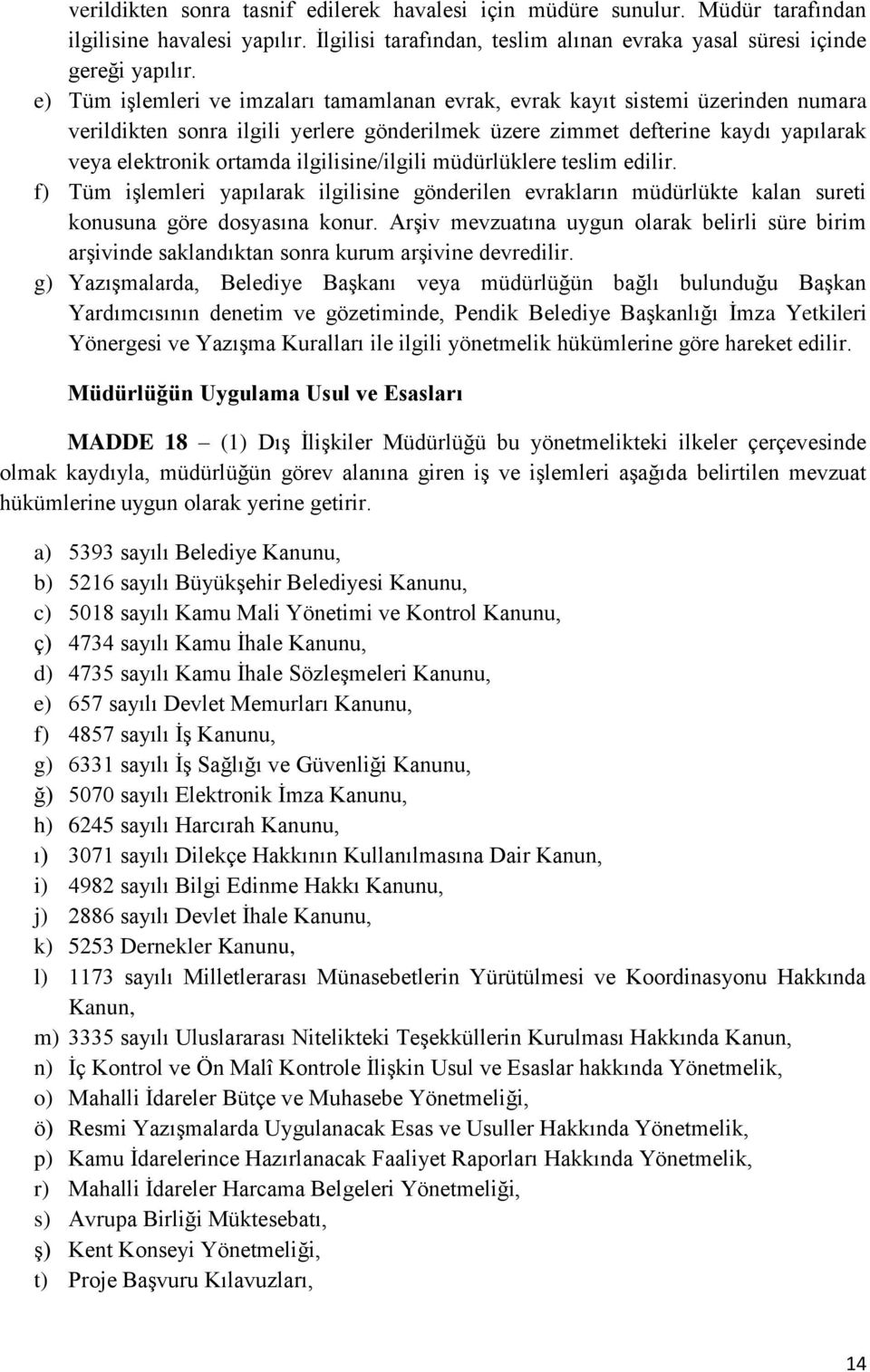 ilgilisine/ilgili müdürlüklere teslim edilir. f) Tüm işlemleri yapılarak ilgilisine gönderilen evrakların müdürlükte kalan sureti konusuna göre dosyasına konur.