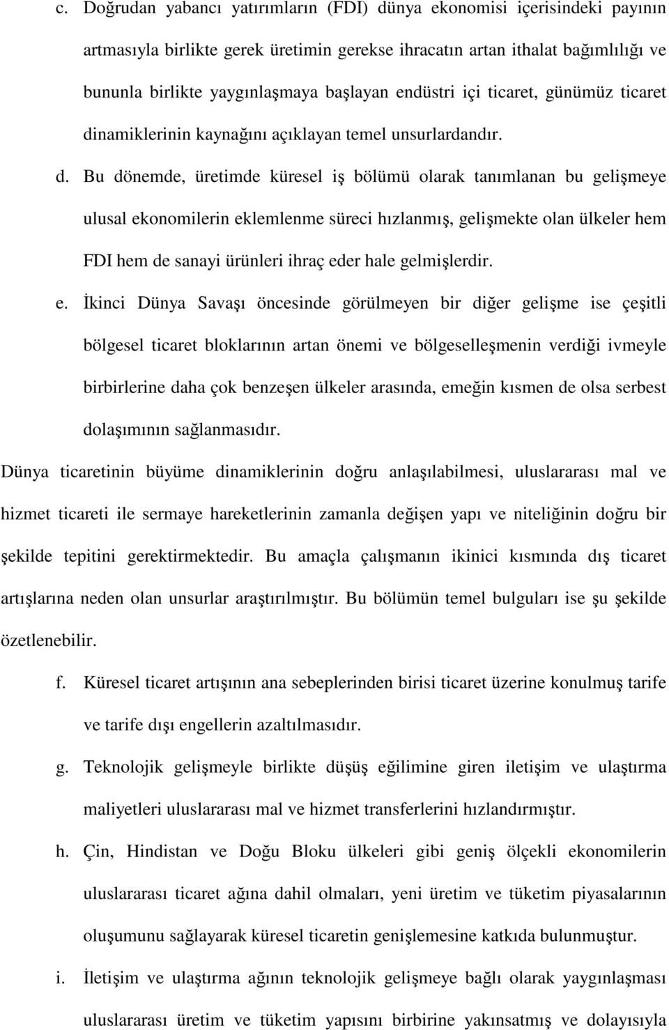 namiklerinin kaynağını açıklayan temel unsurlardandır. d.