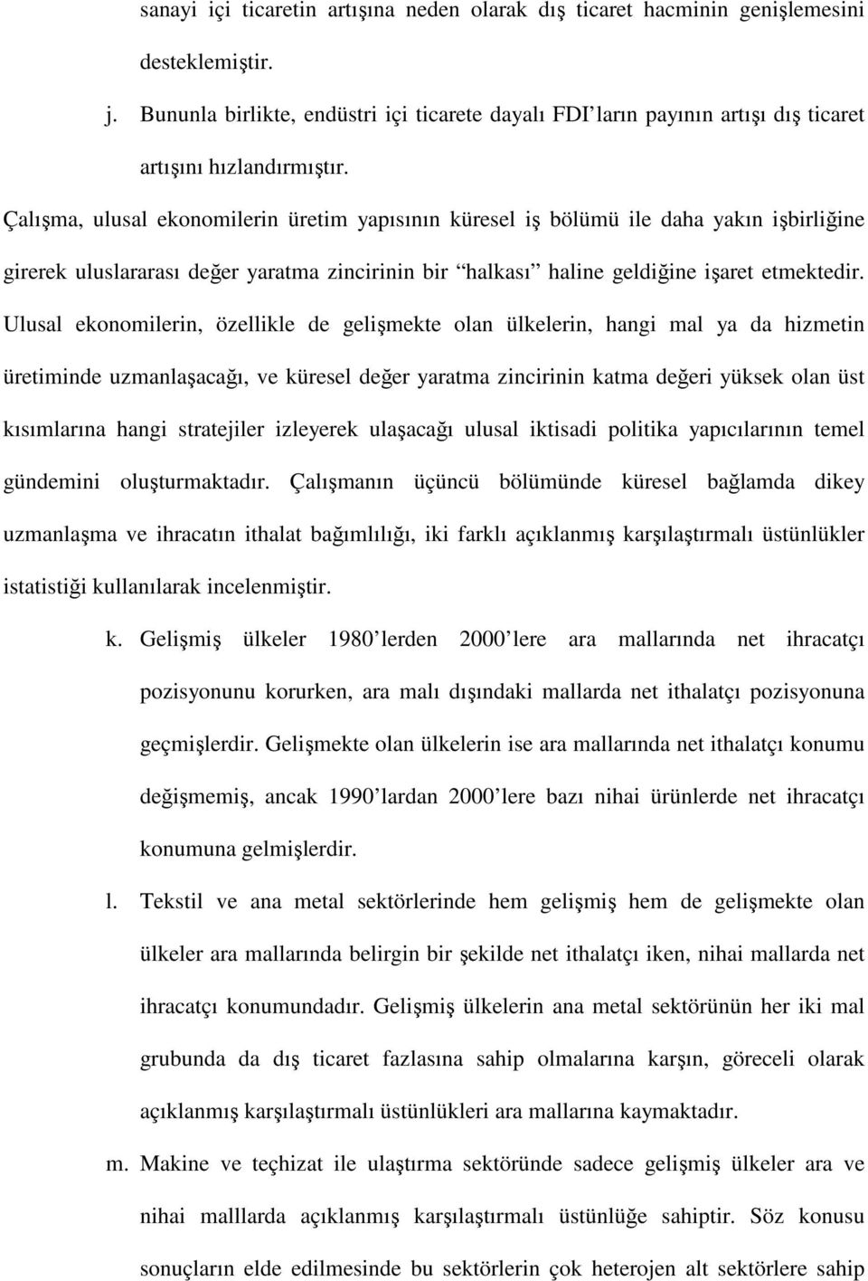 Çalışma, ulusal ekonomilerin üretim yapısının küresel iş bölümü ile daha yakın işbirliğine girerek uluslararası değer yaratma zincirinin bir halkası haline geldiğine işaret etmektedir.