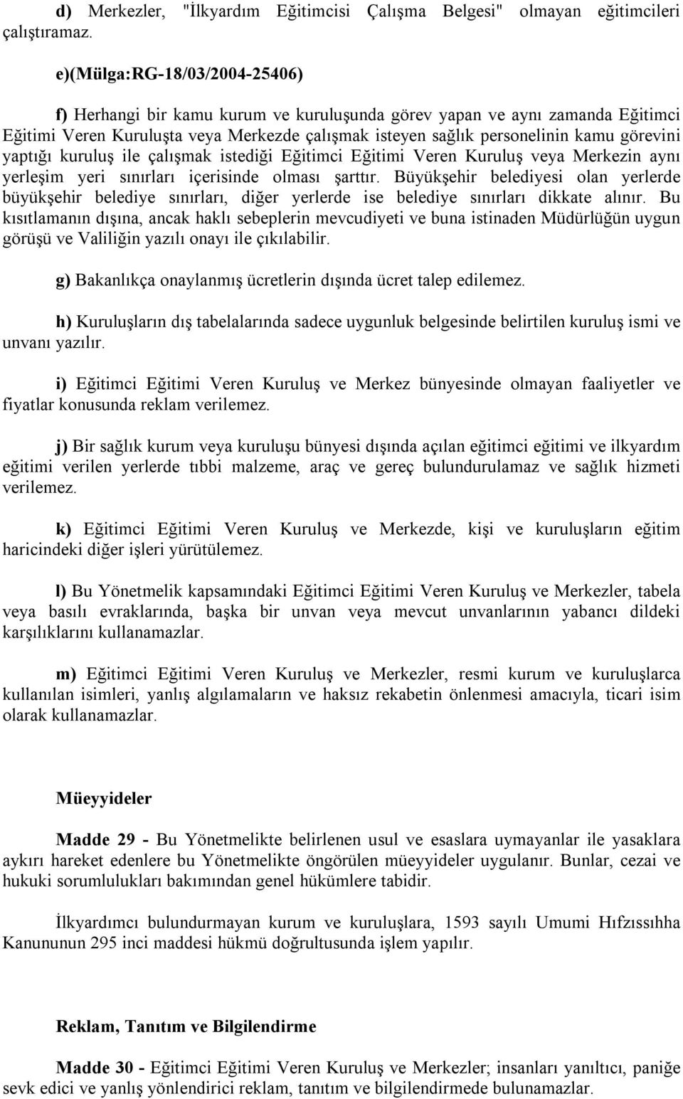 yaptığı kuruluş ile çalışmak istediği Eğitimci Eğitimi Veren Kuruluş veya Merkezin aynı yerleşim yeri sınırları içerisinde olması şarttır.