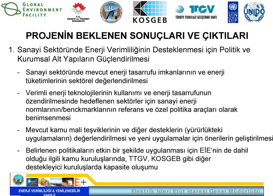 değerlendirilmesi - Verimli enerji teknolojilerinin kullanımı ve enerji tasarrufunun özendirilmesinde hedeflenen sektörler için sanayi enerji normlarının/benckmarklarının referans ve özel politika