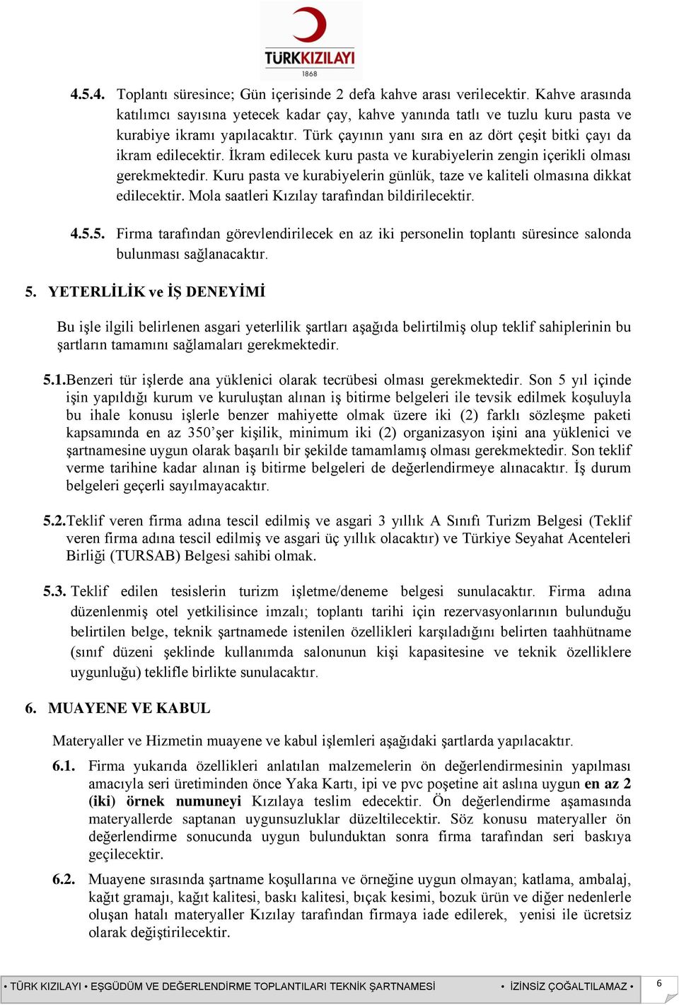 Kuru pasta ve kurabiyelerin günlük, taze ve kaliteli olmasına dikkat edilecektir. Mola saatleri Kızılay tarafından bildirilecektir. 4.5.