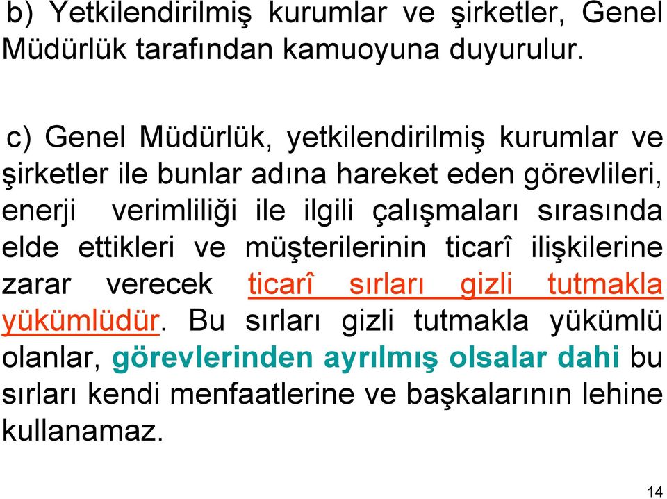 ilgili çalışmaları sırasında elde ettikleri ve müşterilerinin ticarî ilişkilerine zarar verecek ticarî sırları gizli