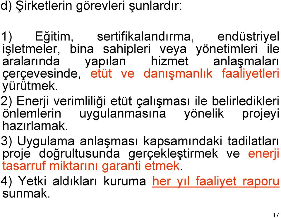 2) Enerji verimliliği etüt çalışması ile belirledikleri önlemlerin uygulanmasına yönelik projeyi hazırlamak.