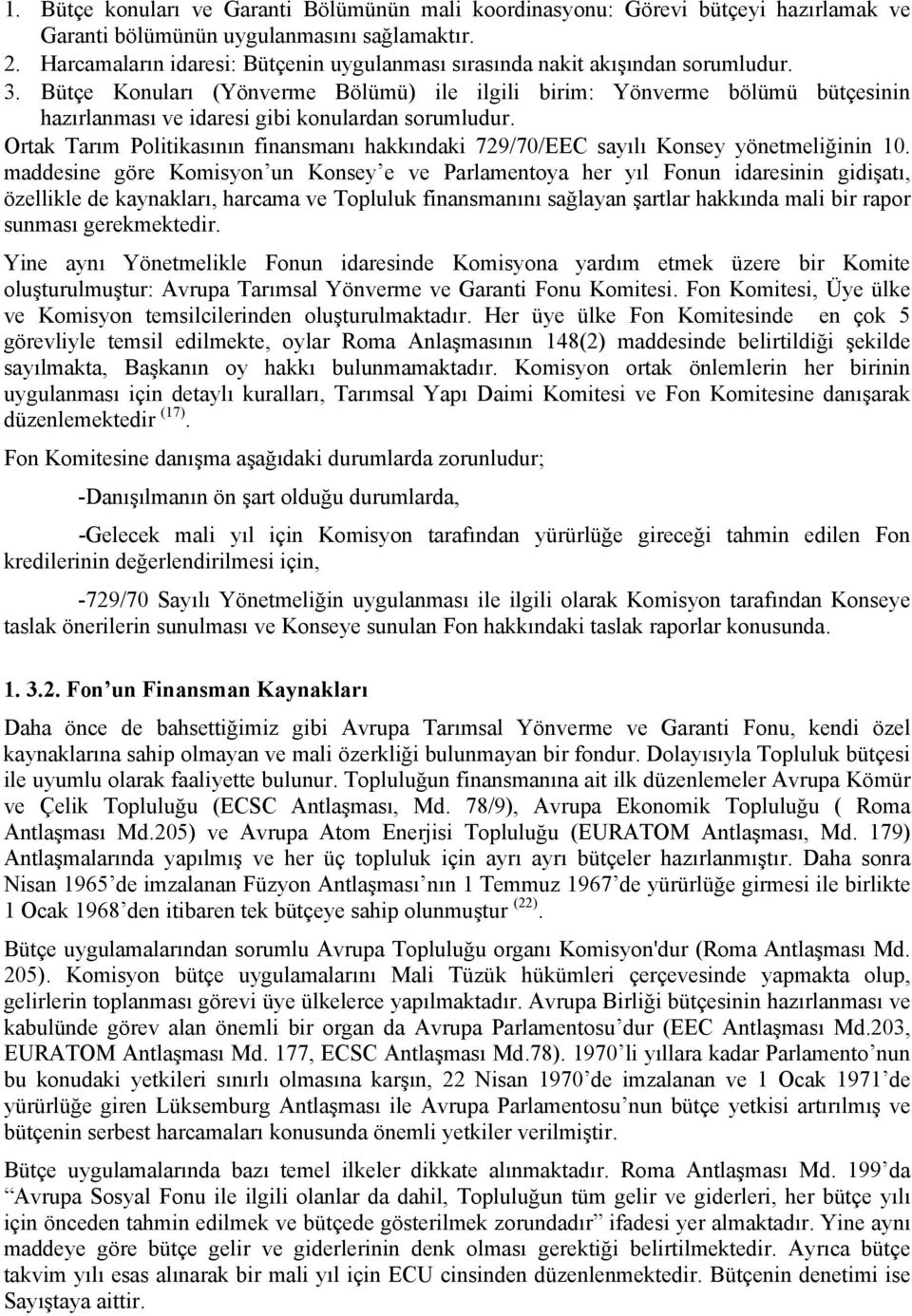 Bütçe Konuları (Yönverme Bölümü) ile ilgili birim: Yönverme bölümü bütçesinin hazırlanması ve idaresi gibi konulardan sorumludur.