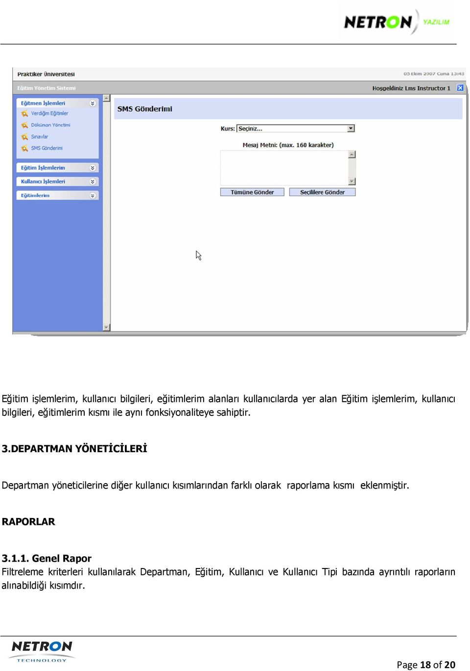 DEPARTMAN YÖNETĐCĐLERĐ Departman yöneticilerine diğer kullanıcı kısımlarından farklı olarak raporlama kısmı eklenmiştir.