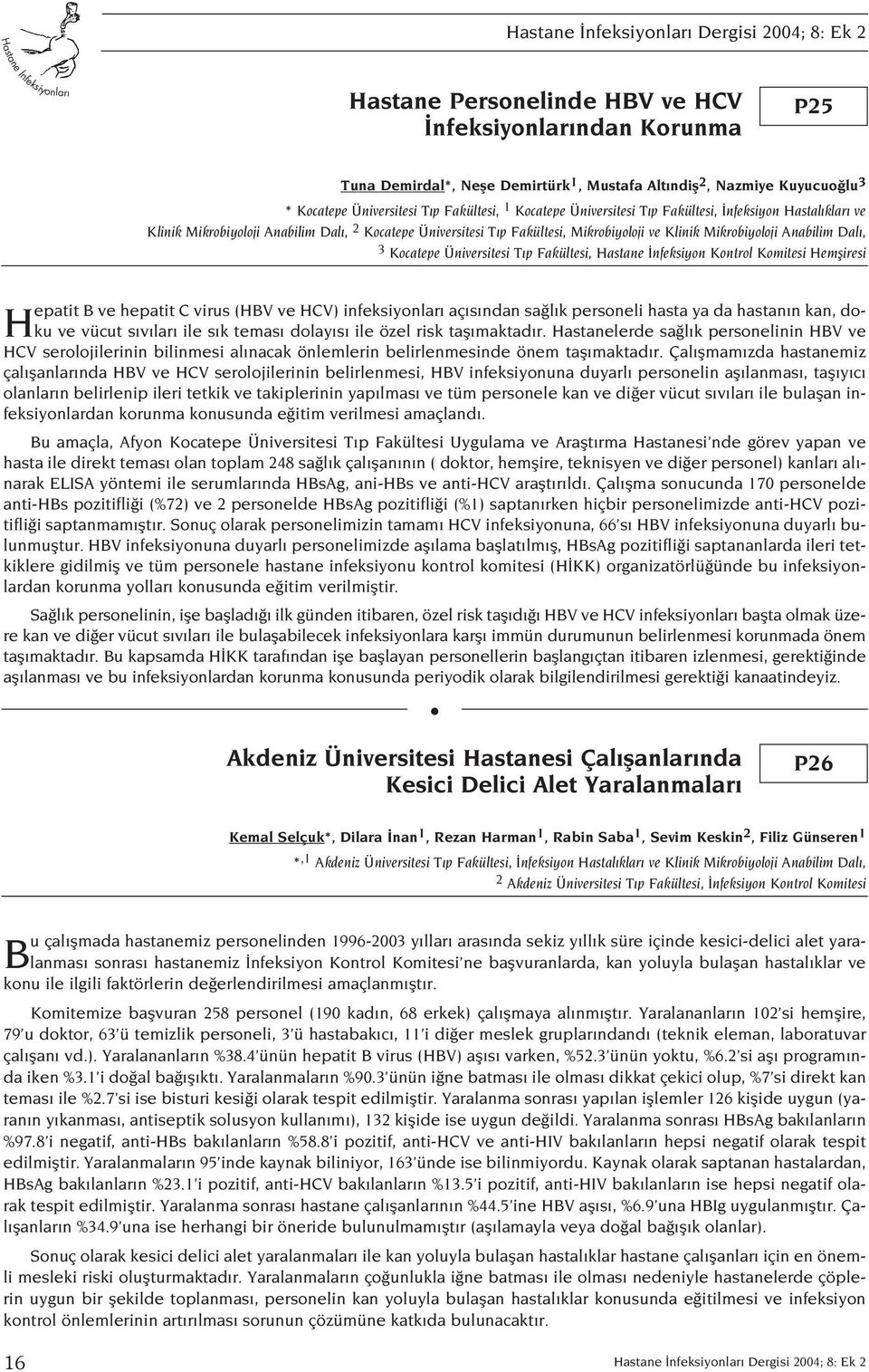 Üniversitesi T p Fakültesi, Hastane nfeksiyon Kontrol Komitesi Hemfliresi Hepatit B ve hepatit C virus (HBV ve HCV) infeksiyonlar aç s ndan sa l k personeli hasta ya da hastan n kan, doku ve vücut s