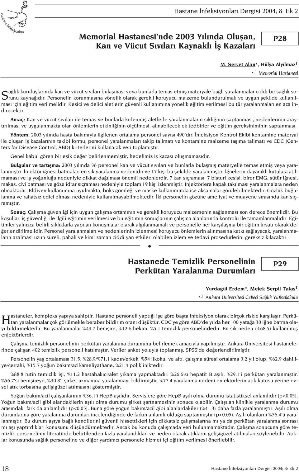 Personelin korunmas na yönelik olarak gerekli koruyucu malzeme bulundurulmal ve uygun flekilde kullan l- Srunu mas için e itim verilmelidir.