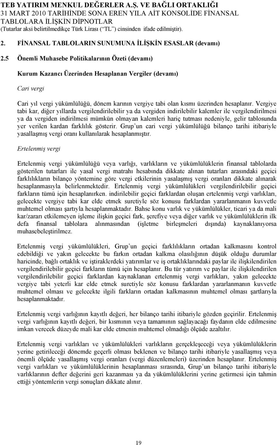 Vergiye tabi kar, diğer yıllarda vergilendirilebilir ya da vergiden indirilebilir kalemler ile vergilendirilmesi ya da vergiden indirilmesi mümkün olmayan kalemleri hariç tutması nedeniyle, gelir