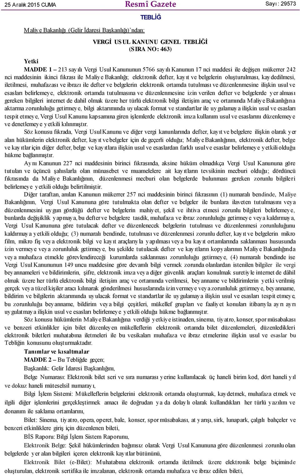 muhafazası ve ibrazı ile defter ve belgelerin elektronik ortamda tutulması ve düzenlenmesine ilişkin usul ve esasları belirlemeye, elektronik ortamda tutulmasına ve düzenlenmesine izin verilen defter